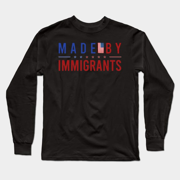 made by immigrants Long Sleeve T-Shirt by ReD-Des